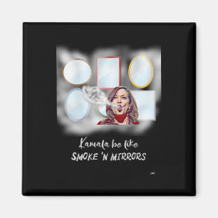 Kamala Be Like Smoke n Mirrors  Magnet