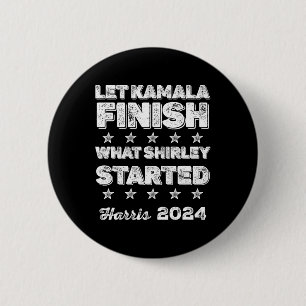 Kamala Finish What Shirley Started 6 Cm Round Badge