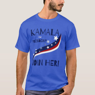 Kamala For President Join Her! T-Shirt