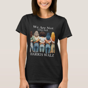 Kamala Haris Waltz 2024 Madam Presiden We Are Not T-Shirt