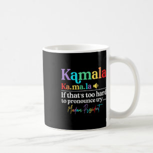 Kamala Hariss La If That's Too Hard To Pronounce T Coffee Mug