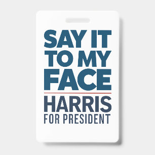 Kamala Harris 2024 Say It To My Face ID Badge