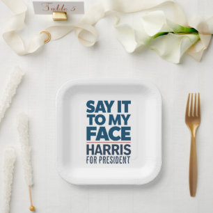Kamala Harris 2024 Say It To My Face Paper Plate