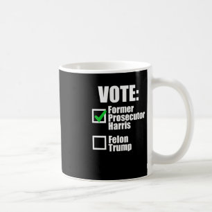 Kamala Harris 2024 - Vote Former Prosecutor Harris Coffee Mug