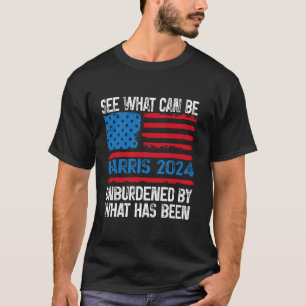 Kamala Harris 2024 What Can Be Unburdened by What  T-Shirt