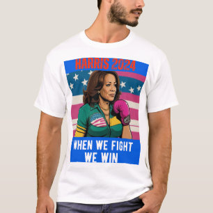 KAMALA HARRIS 2024 WHEN WE FIGHT WE WIN T-Shirt