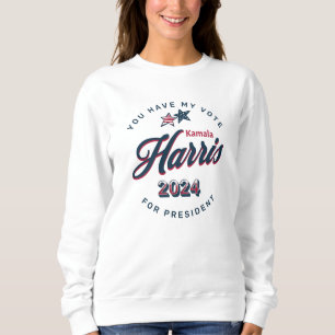 Kamala Harris 2024   You Have my Vote  Sweatshirt