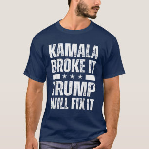 Kamala Harris Broke It Trump Will Fix It 2024 T-Shirt
