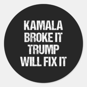 Kamala Harris Broke It Trump Will Fix It Classic Round Sticker