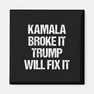 Kamala Harris Broke It Trump Will Fix It Magnet