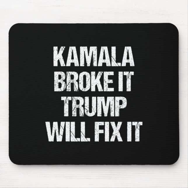 Kamala Harris Broke It Trump Will Fix It  Mouse Mat (Front)