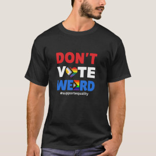 Kamala Harris Don t Vote Weird Support LGBTQ Equal T-Shirt