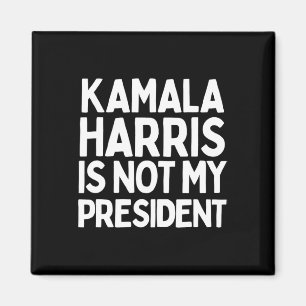 Kamala Harris Is Not My President - Pro Trump Gift Magnet