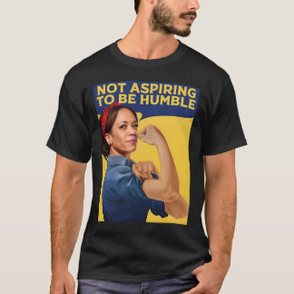 Kamala Harris Not Aspiring To Be Humble T-Shirt