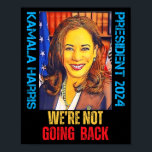 Kamala Harris Pop Art President 2024 We're Not Goi Poster<br><div class="desc">Kamala Harris Pop Art President 2024 We're Not Going Back</div>