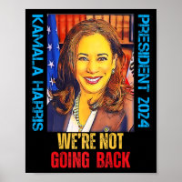 Kamala Harris Pop Art President 2024 We're Not Goi