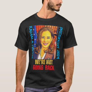Kamala Harris Pop Art President 2024 We're Not Goi T-Shirt