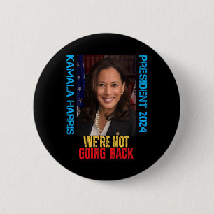 Kamala Harris President 2024 We're Not Going Back  6 Cm Round Badge