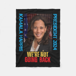 Kamala Harris President 2024 We're Not Going Back  Fleece Blanket