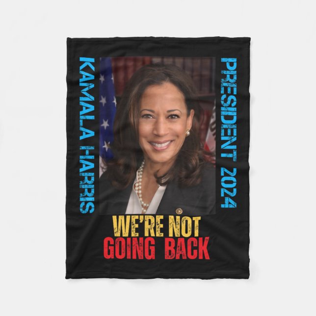Kamala Harris President 2024 We're Not Going Back  Fleece Blanket (Front)