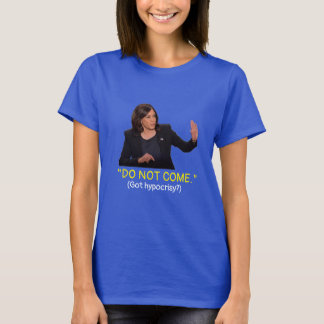 Kamala Harris tells immigrants, "Do Not Come." T-Shirt