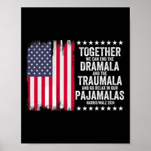 Kamala Harris W 2024 We Can End Dramala Traumala 1 Poster