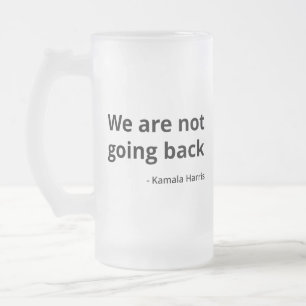 Kamala Harris - We Are Not Going Back III Frosted Glass Beer Mug