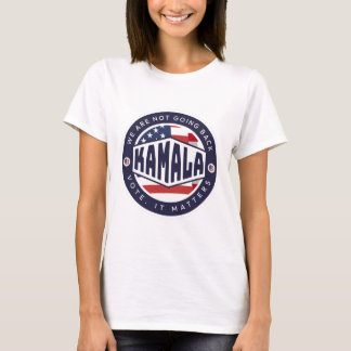 Kamala Harris: We are NOT Going Back T-Shirt