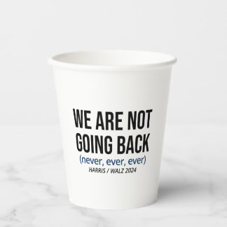 Kamala Harris We Are Not Going Back, Vote Harris Paper Cups