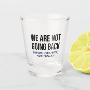Kamala Harris We Are Not Going Back, Vote Harris Shot Glass
