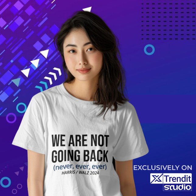 Kamala Harris We Are Not Going Back, Vote Harris T-Shirt (Creator Uploaded)