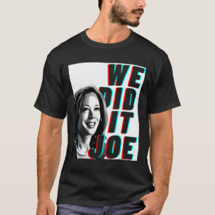 Kamala Harris &#';we Did It Joe&# Modern Design  T-Shirt