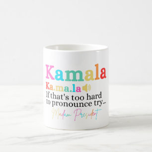 Kamala If That's Too Hard To Pronounce Try Madam Coffee Mug