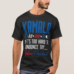 Kamala If That's Too Hard To Pronounce Try Madam P T-Shirt
