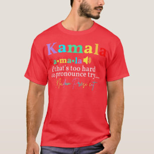 Kamala If Thats Too Hard To Pronounce Try Madam Pr T-Shirt