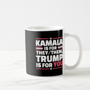 Kamala Is For They-them Trump Is For You 1 Coffee Mug