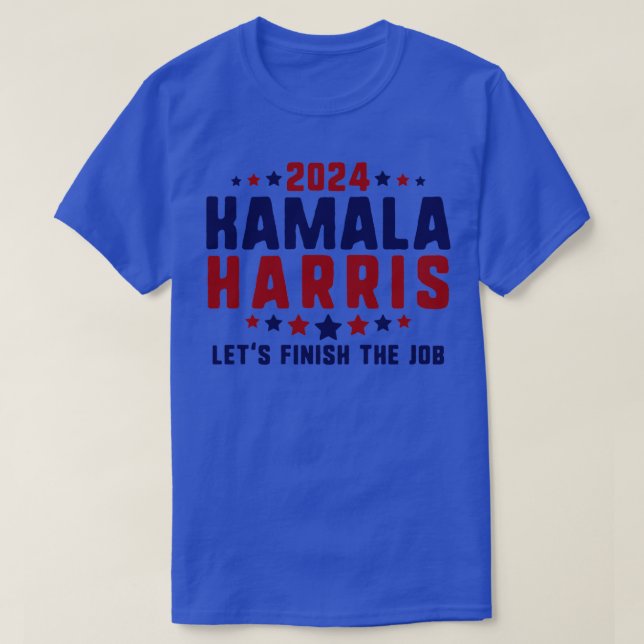 Kamala  Lets Finish the Job 6 T-Shirt (Design Front)
