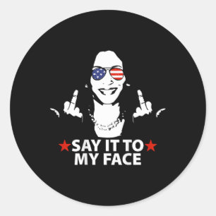 Kamala Middle Finger Say It To My Face (on Back) Classic Round Sticker