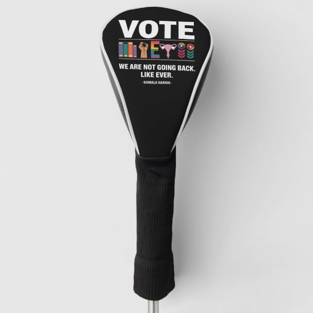 Kamala We Are Not Going Back Like Ever Feminist  Golf Head Cover (Front)