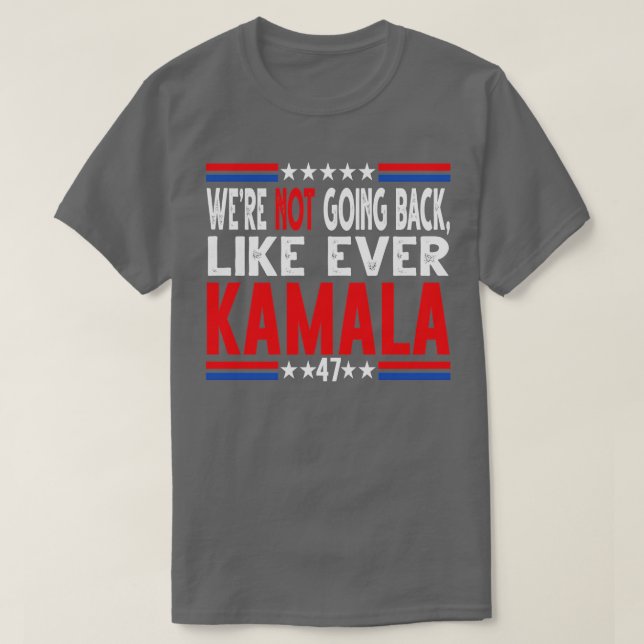 Kamala Were Not Going Back TShirt 8 (Design Front)