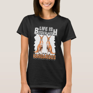Kangaroo Quote Life Is Better With Kangaroos T-Shirt