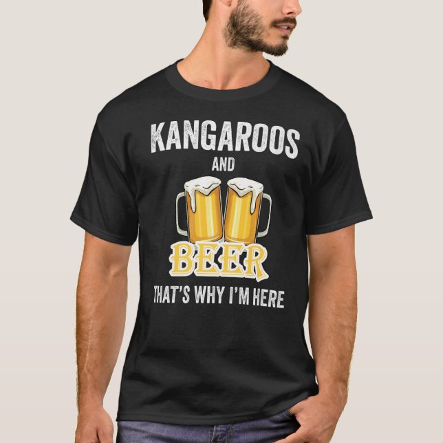 Kangaroos And Beer That's Why I'm Here   T-Shirt (Front)