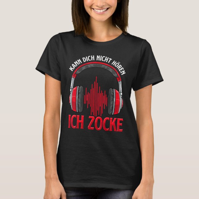 Kann Dich Nicht Hören Ich Zocke I  Gamer Headset T-Shirt (Front)
