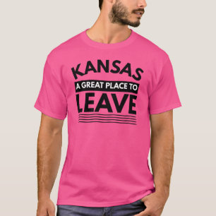 Kansas A Great Place To Leave Funny Travel T-Shirt
