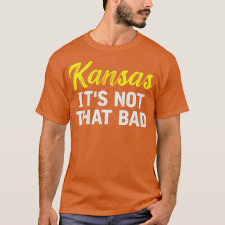Kansas Its Not That Bad T-Shirt