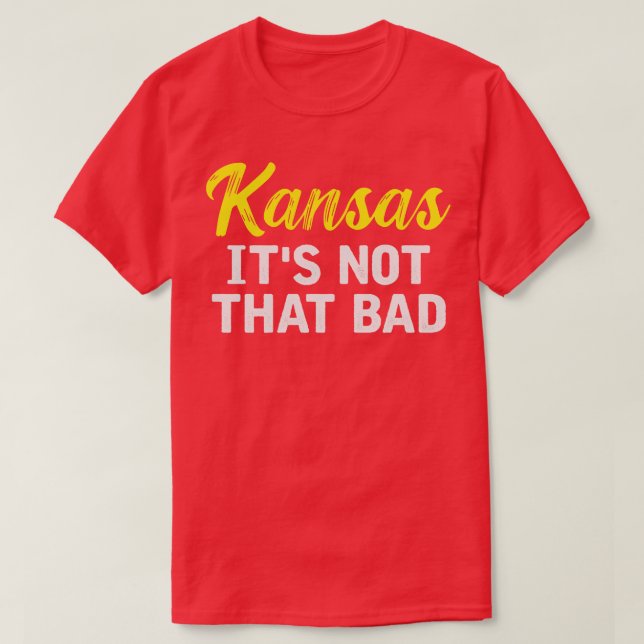 Kansas Its Not That Bad T-Shirt (Design Front)