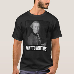 Kant Touch This Meme   Philosophy Immanuel T-Shirt