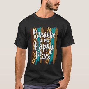 Karaoke Is My Happy Place Karaoke Night Singer Kar T-Shirt