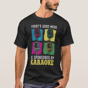 Karaoke Singer 80s Retro Today's Good Mood Is Spon T-Shirt