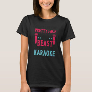 Karaoke Singer Don't Let The Pretty Face Fool You T-Shirt